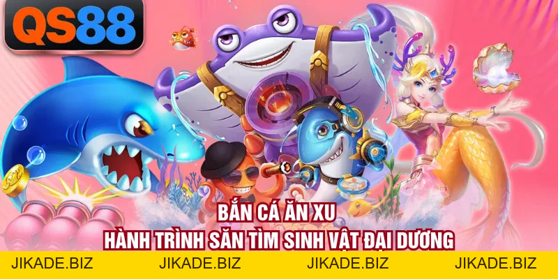 Bắn Cá Ăn Xu - Hành Trình Săn Tìm Sinh Vật Đại Dương