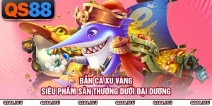 Bắn Cá QS88 - Không Gian Săn Thưởng Đại Dương Đỉnh Cao