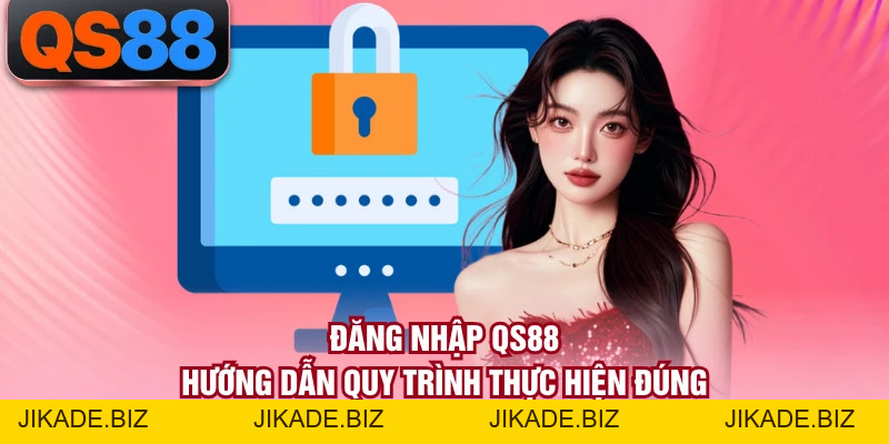 Đăng Nhập QS88 - Hướng Dẫn Quy Trình Thực Hiện Đúng
