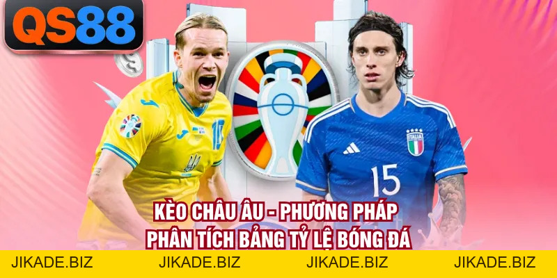 Kèo Châu Âu - Phương Pháp Phân Tích Bảng Tỷ Lệ Bóng Đá