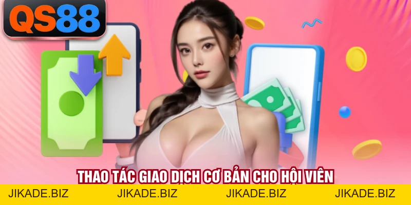Nạp Tiền QS88 - Hướng Dẫn Quy Trình Giao Dịch Chi Tiết