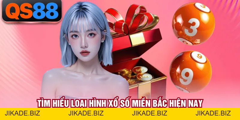 Xổ Số Miền Bắc - Loại Hình Đặt Cược Phổ Biến Hiện Nay