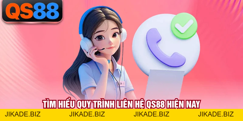 Liên Hệ QS88 - Hướng Dẫn Các Cách Thức Gặp Nhân Viên